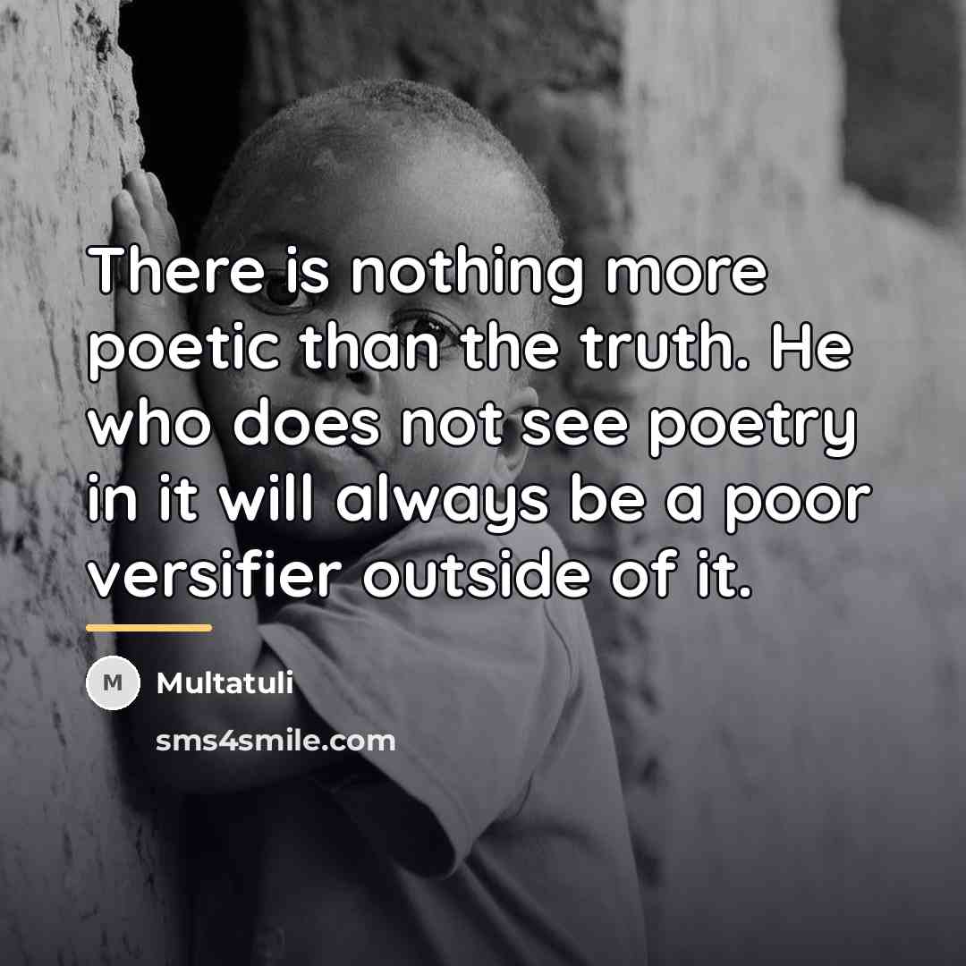 “There is nothing more poetic than the truth. He who…” quote by Multatuli