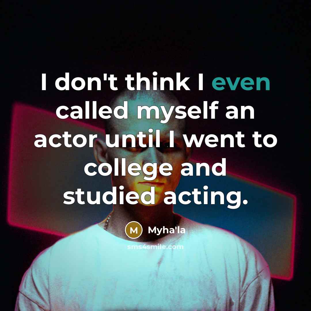 “I don't think I even called myself an actor until…” quote by Myha'la