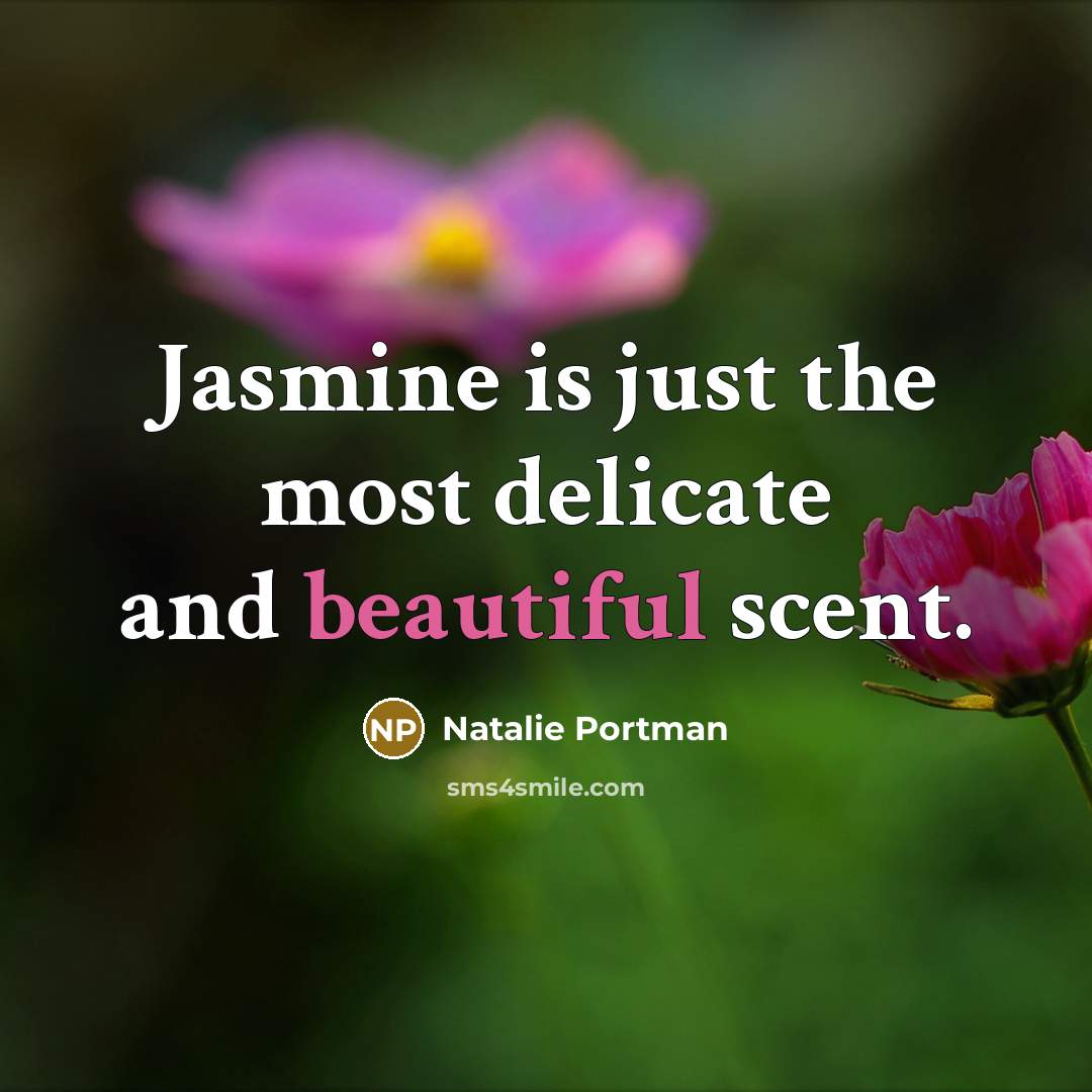 “Jasmine is just the most delicate and beautiful scent.…” quote by Natalie Portman