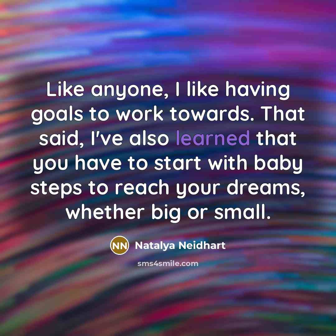 “Like anyone, I like having goals to work towards. That…” quote by Natalya Neidhart