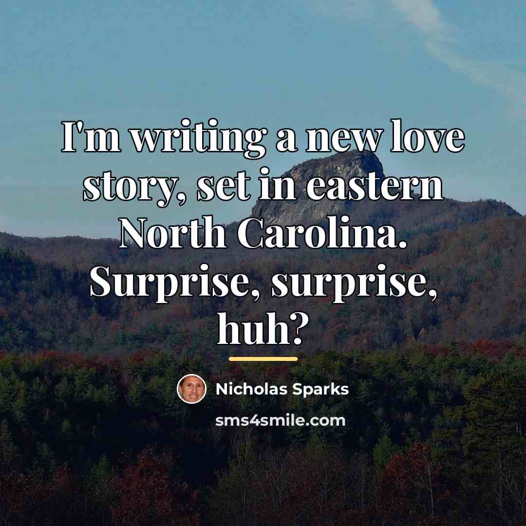 “I'm writing a new love story, set in eastern North…” quote by Nicholas Sparks