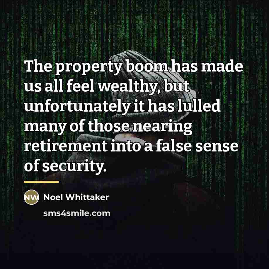 “The property boom has made us all feel wealthy, but…” quote by Noel Whittaker