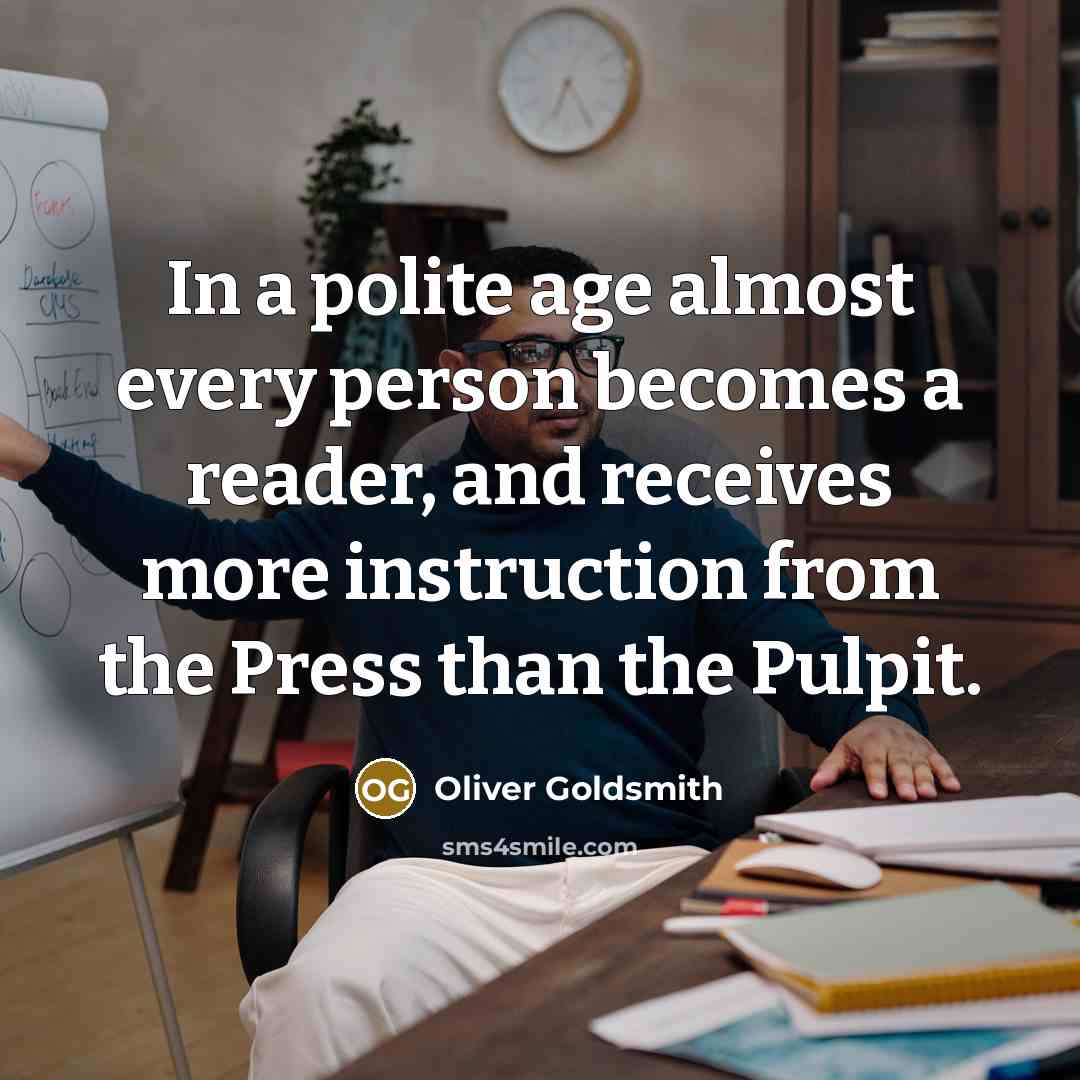 “In a polite age almost every person becomes a reader,…” quote by Oliver Goldsmith