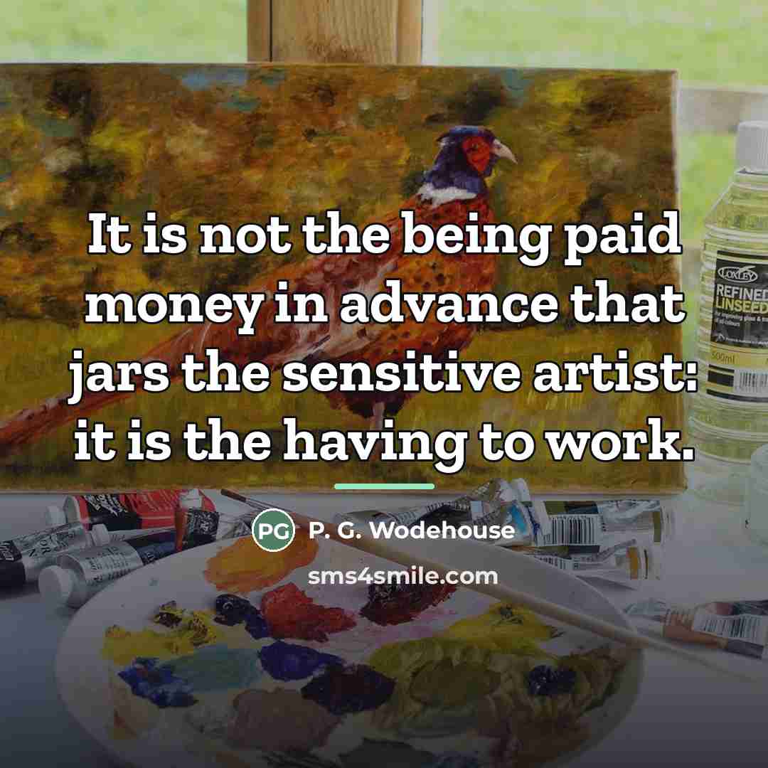 “It is not the being paid money in advance that…” quote by P. G. Wodehouse