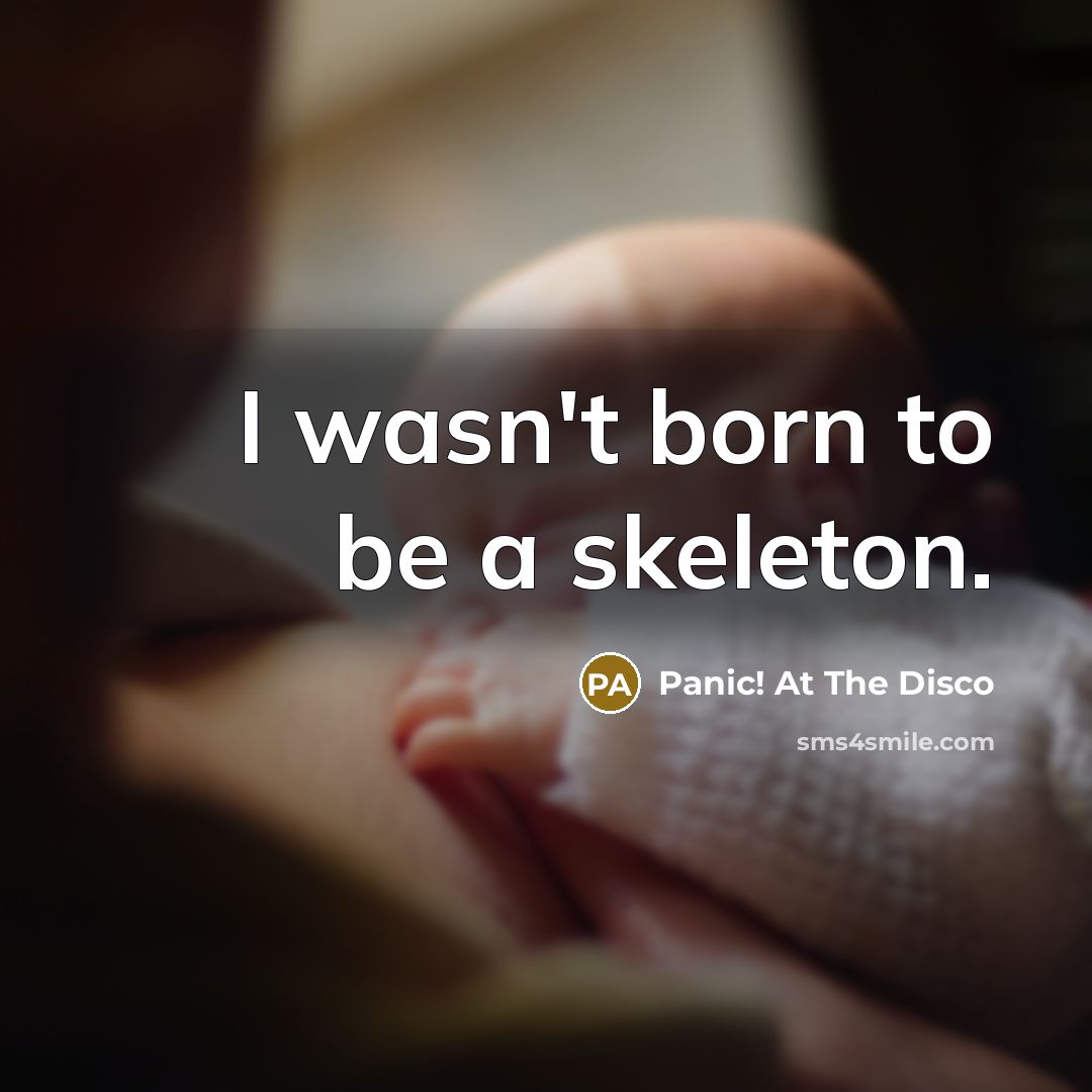 “I wasn't born to be a skeleton.…” quote by Panic! At The Disco