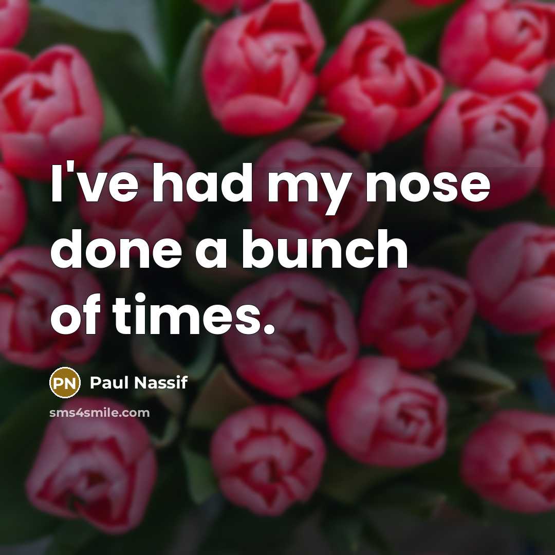 “I've had my nose done a bunch of times.…” quote by Paul Nassif