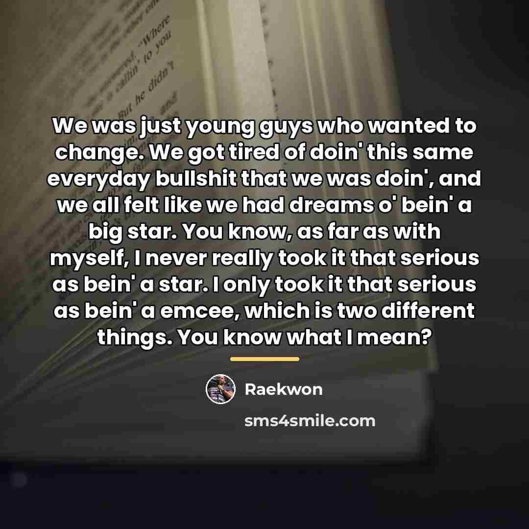 “We was just young guys who wanted to change. We…” quote by Raekwon