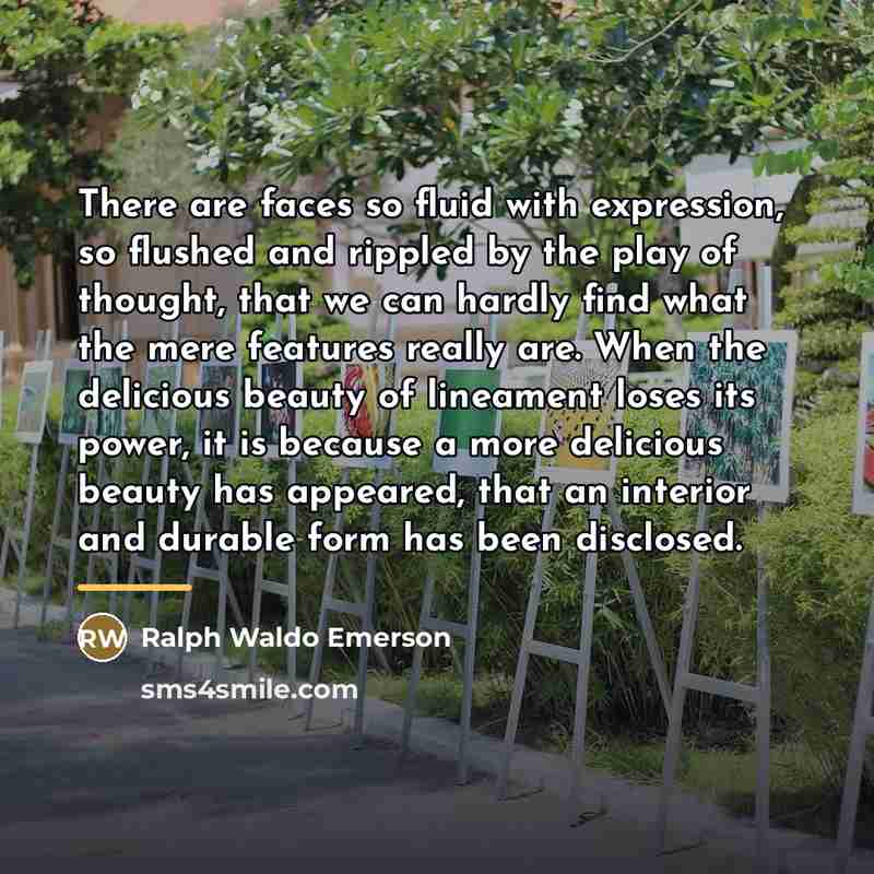 “There are faces so fluid with expression, so flushed and…” quote by Ralph Waldo Emerson