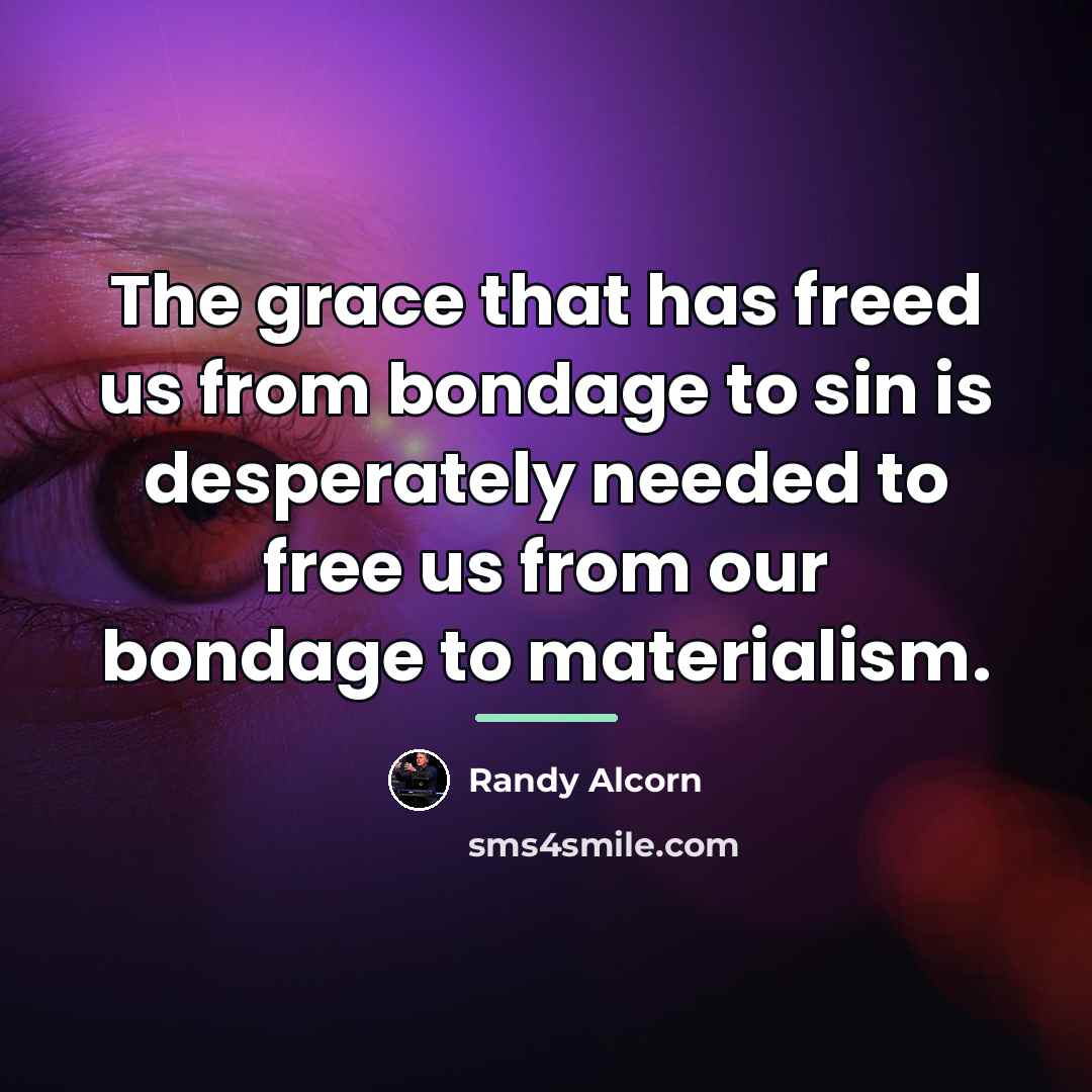 “The grace that has freed us from bondage to sin…” quote by Randy Alcorn
