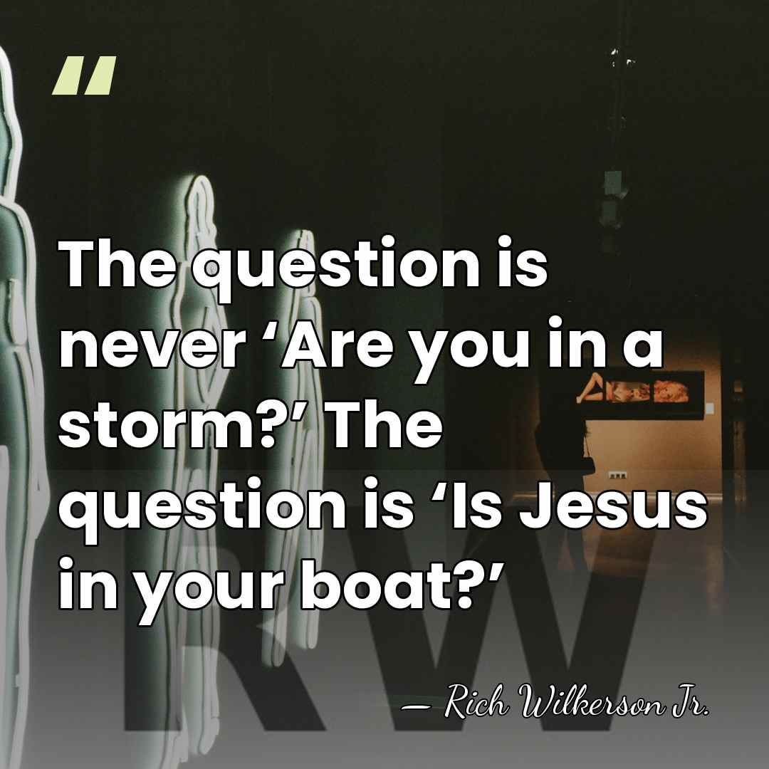 The question is never ‘Are you in a storm?’ The question is&hellip; - Rich Wilkerson Jr.