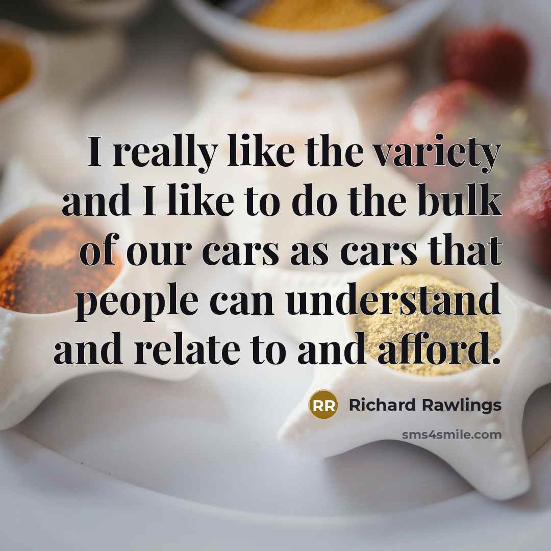 “I really like the variety and I like to do…” quote by Richard Rawlings