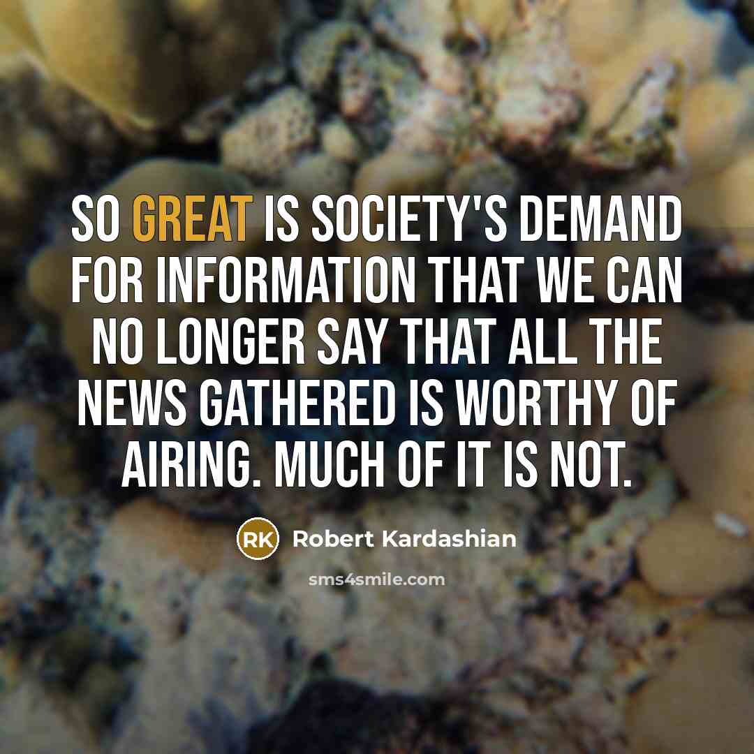 “So great is society's demand for information that we can…” quote by Robert Kardashian