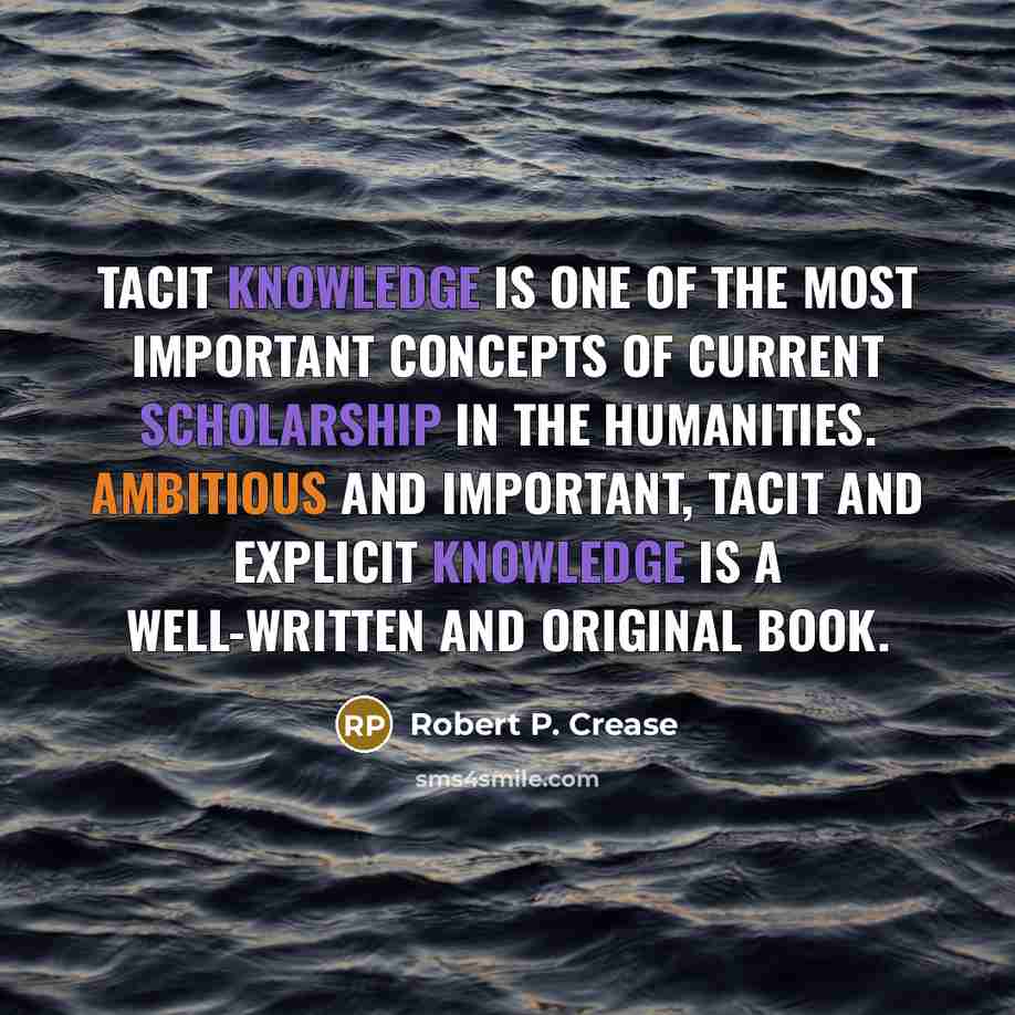 “Tacit knowledge is one of the most important concepts of…” quote by Robert P. Crease
