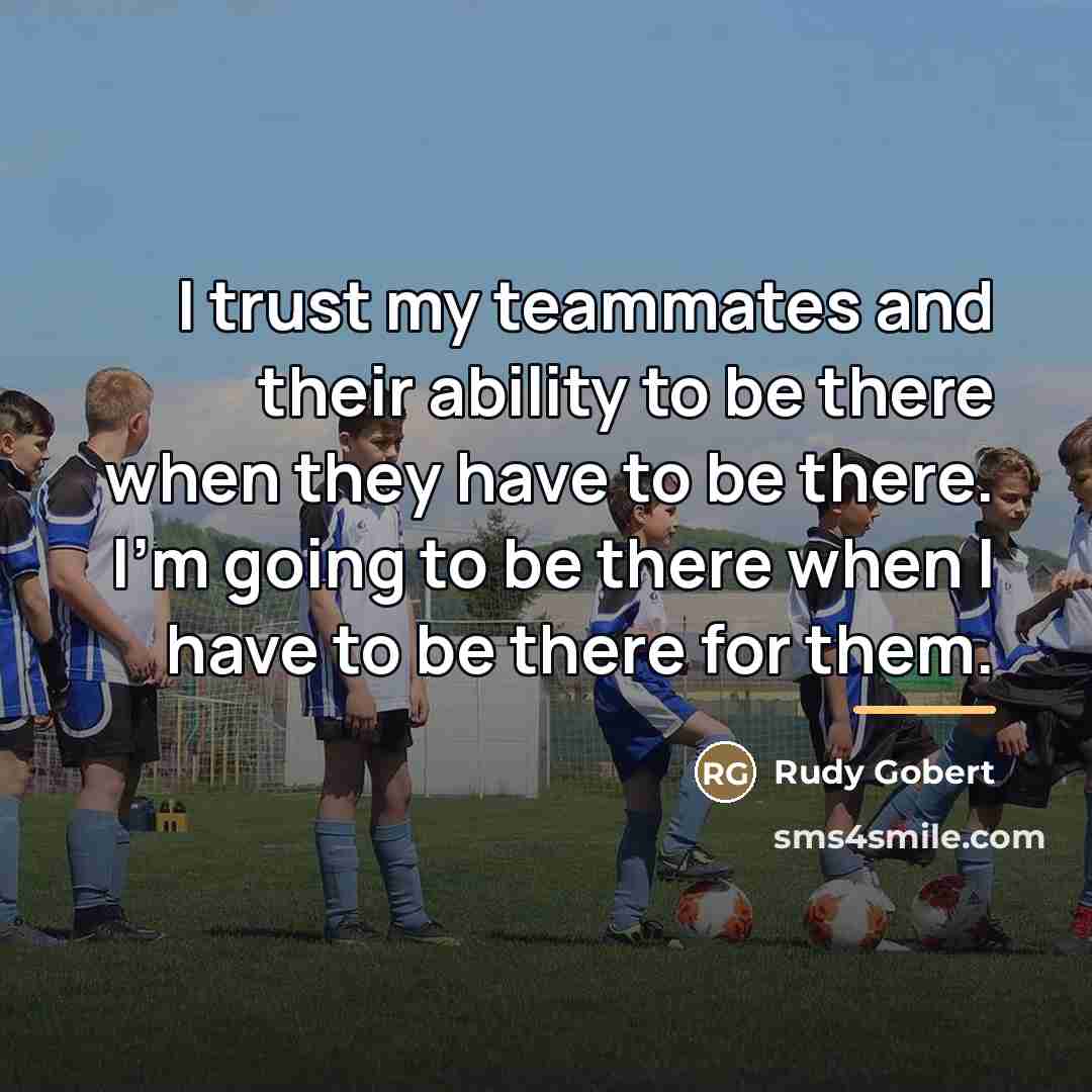 “I trust my teammates and their ability to be there…” quote by Rudy Gobert