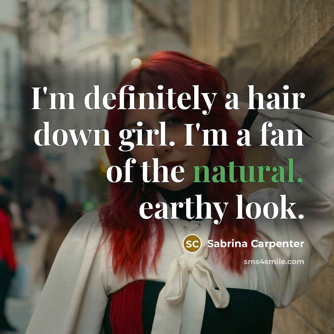“I'm definitely a hair down girl. I'm a fan of…” quote by Sabrina Carpenter