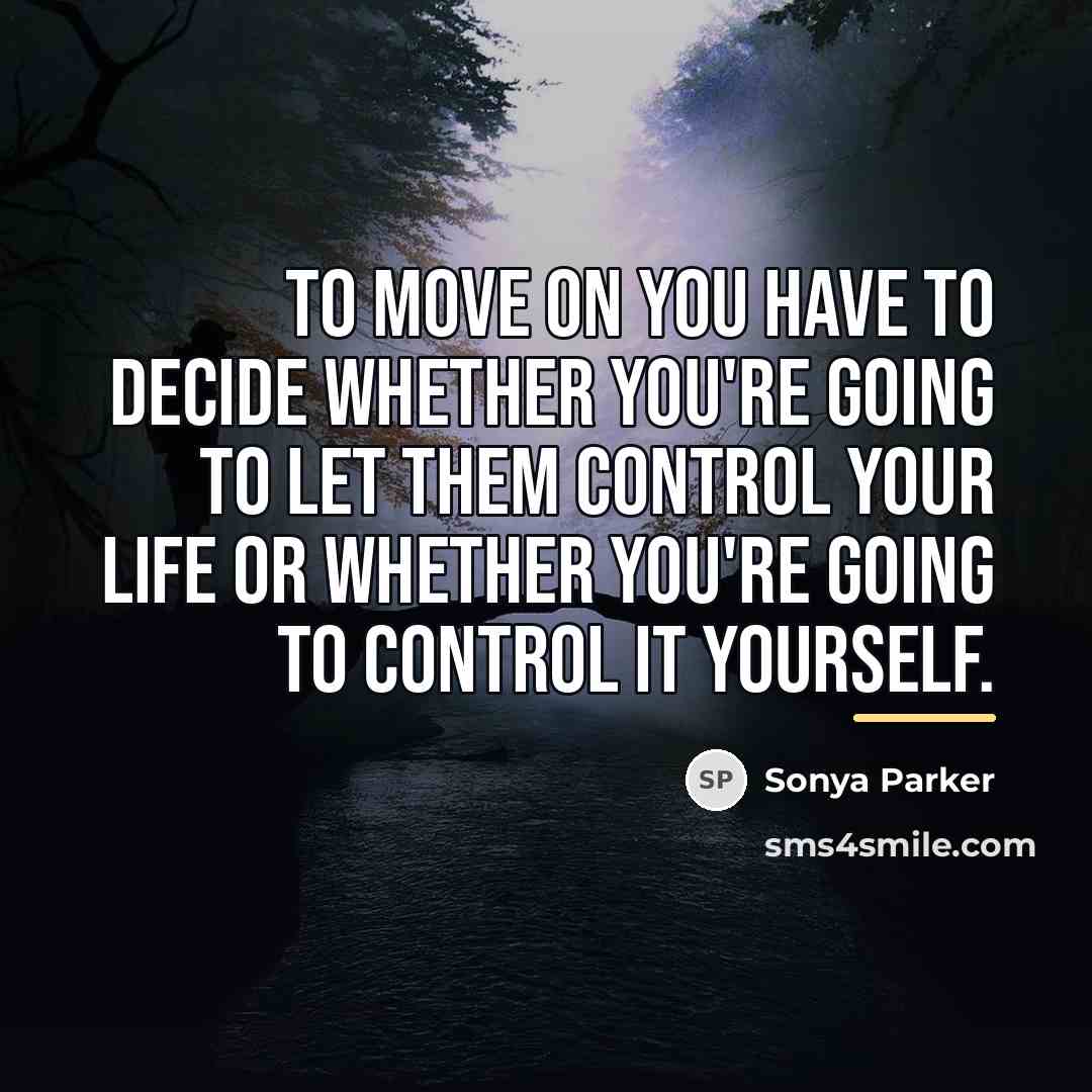 “To move on you have to decide whether you're going…” quote by Sonya Parker