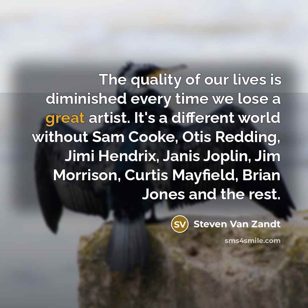 “The quality of our lives is diminished every time we…” quote by Steven Van Zandt