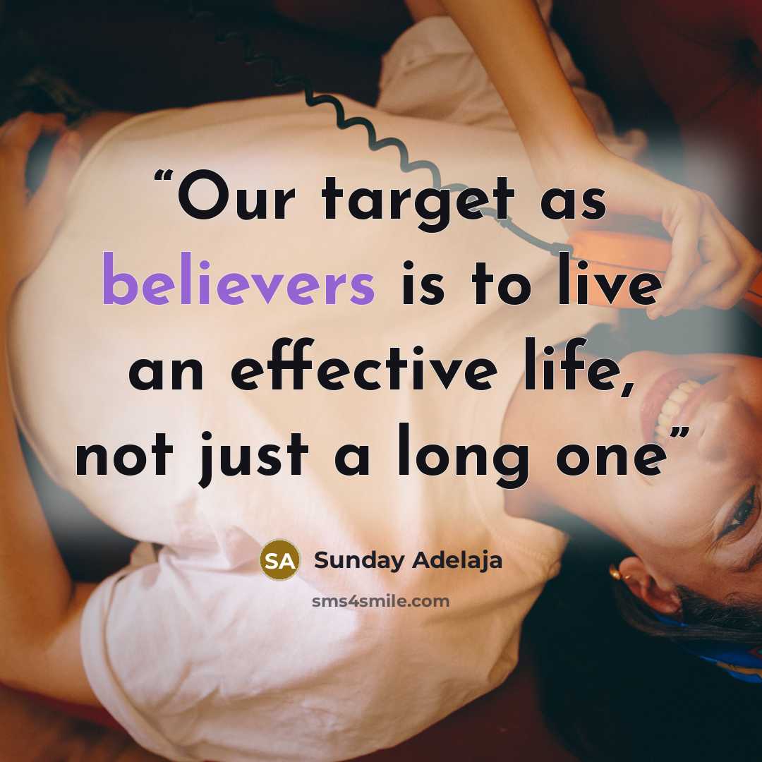 “Our target as believers is to live an effective life, not just a long one” quote by Sunday Adelaja