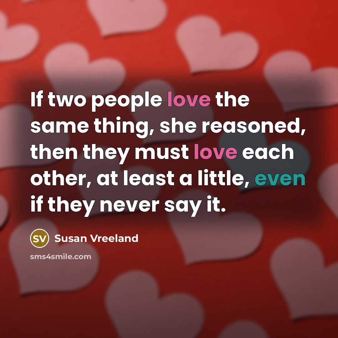 “If two people love the same thing, she reasoned, then…” quote by Susan Vreeland