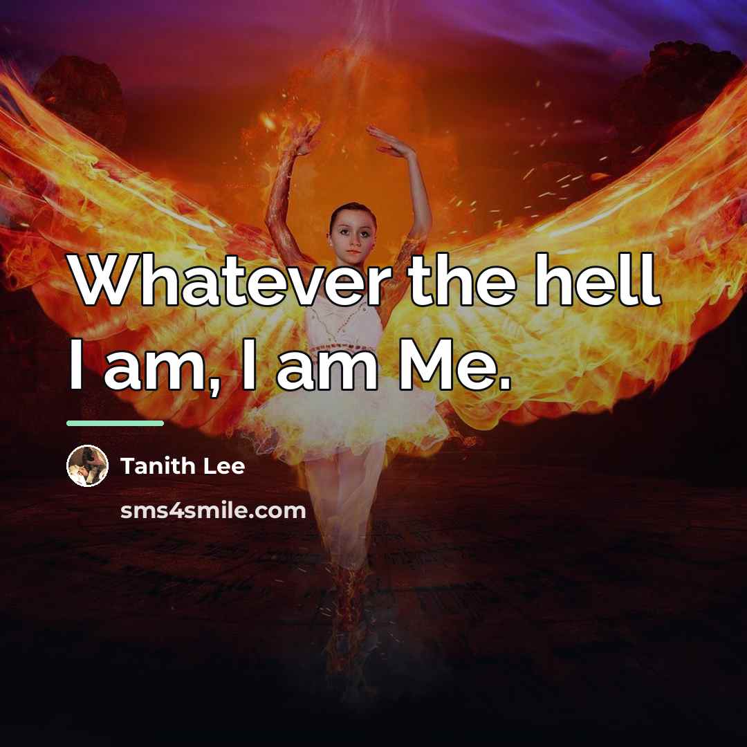 “Whatever the hell I am, I am Me.…” quote by Tanith Lee