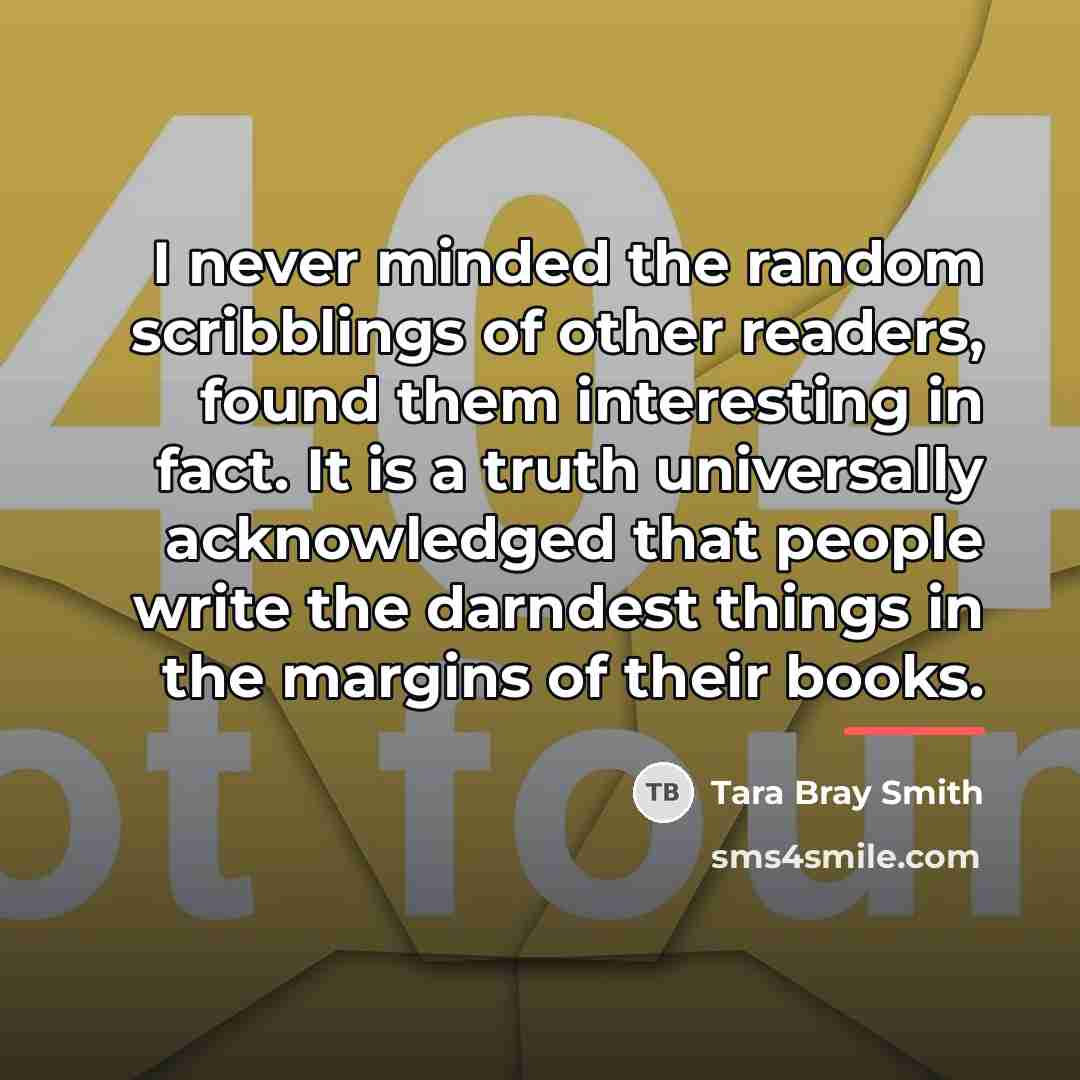 “I never minded the random scribblings of other readers, found…” quote by Tara Bray Smith