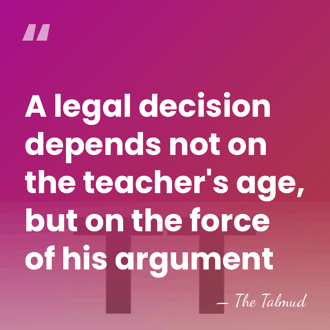 A legal decision depends not on the teacher's age, but on the&hellip; - The Talmud