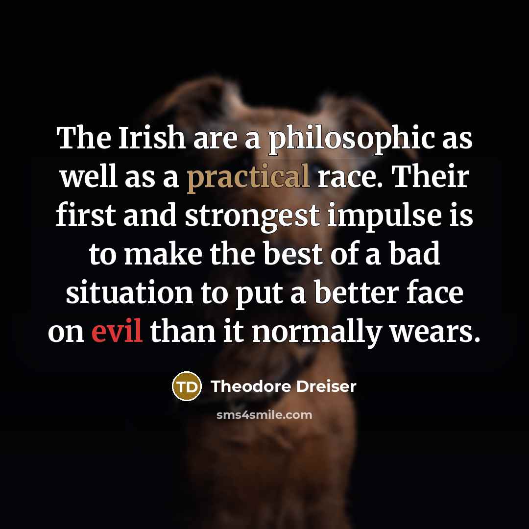 “The Irish are a philosophic as well as a practical…” quote by Theodore Dreiser