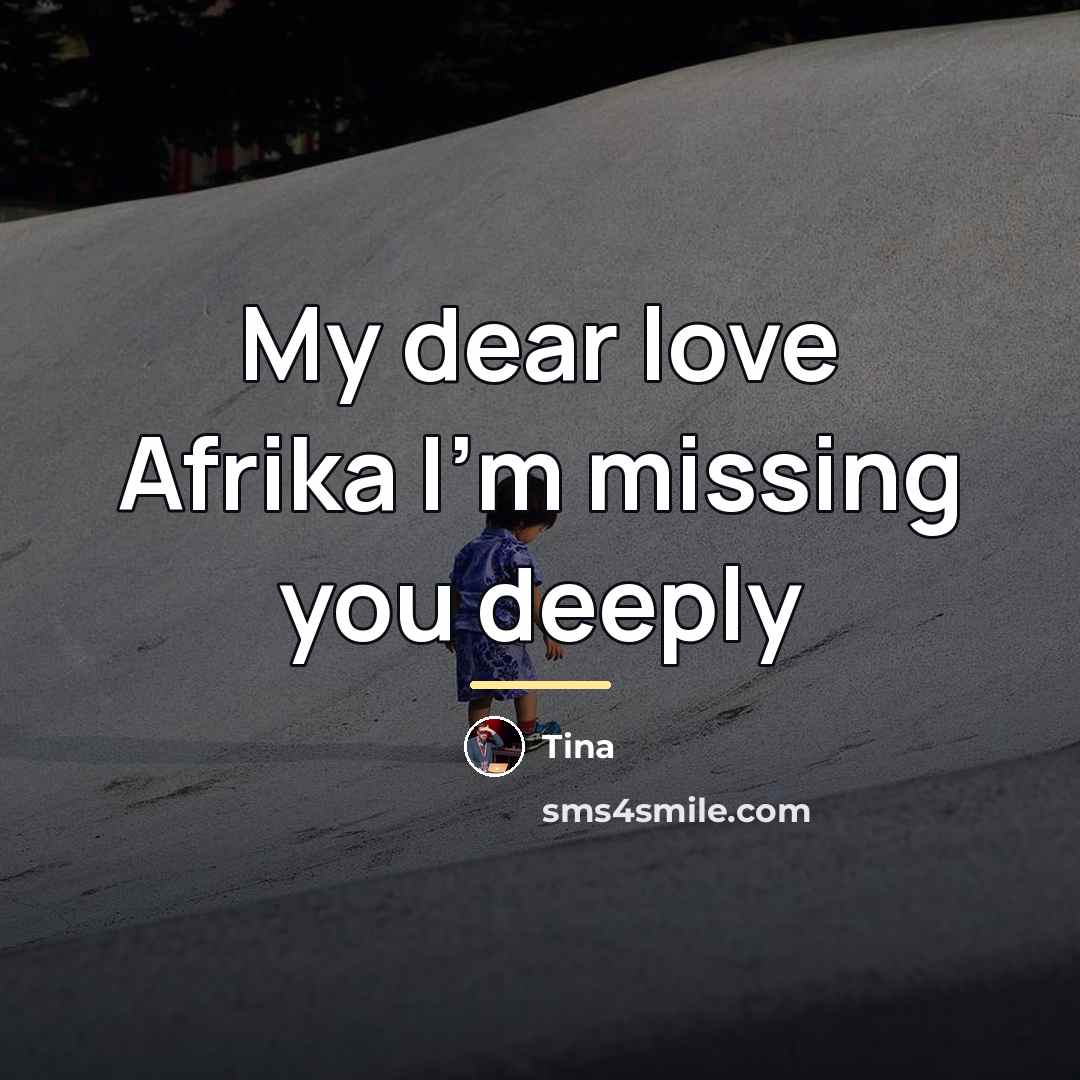 “My dear love Afrika I'm missing you deeply…” quote by Tina