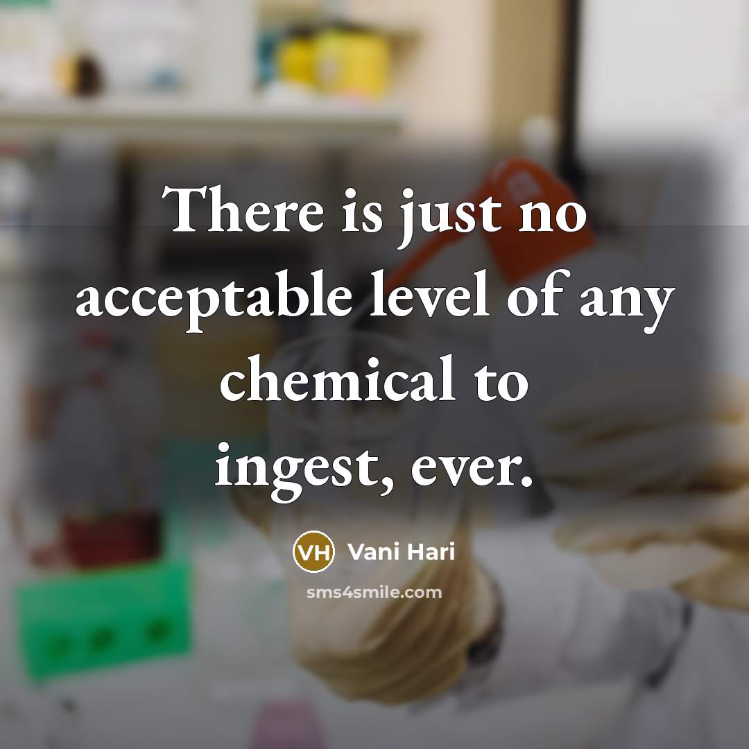 “There is just no acceptable level of any chemical to…” quote by Vani Hari