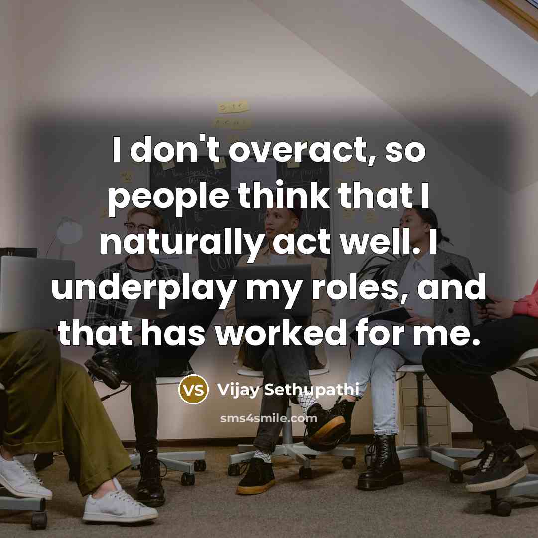 “I don't overact, so people think that I naturally act…” quote by Vijay Sethupathi