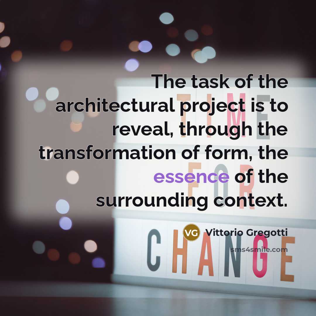“The task of the architectural project is to reveal, through the transformation of form, the essence of the surrounding context.” quote by Vittorio Gregotti