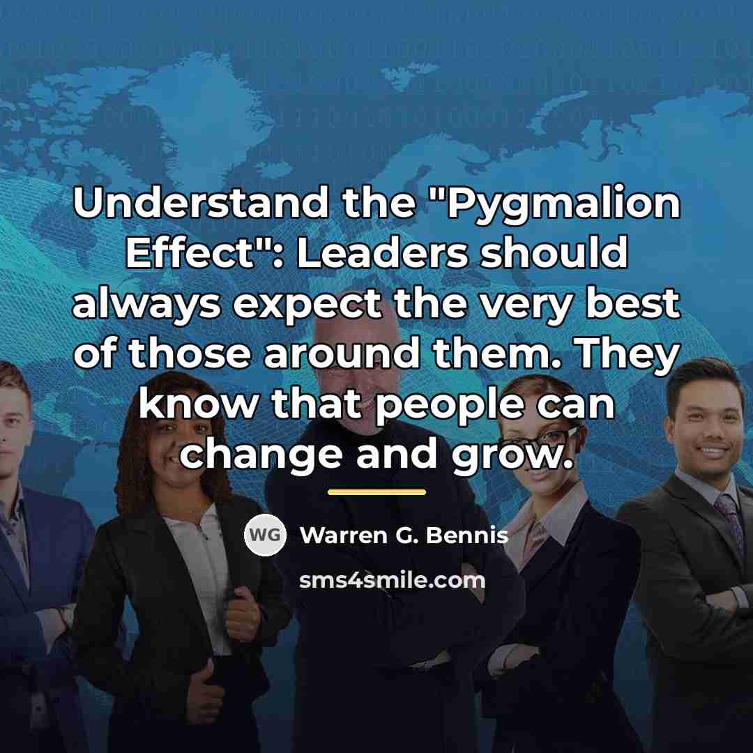 “Understand the "Pygmalion Effect": Leaders should always expect the very…” quote by Warren G. Bennis