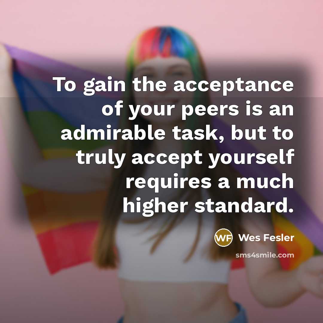 “To gain the acceptance of your peers is an admirable…” quote by Wes Fesler