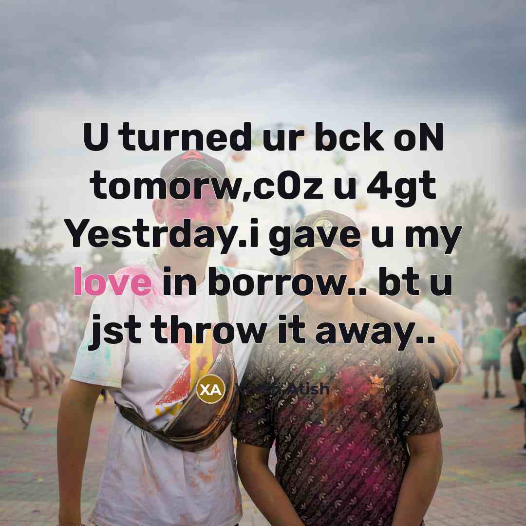 “U turned ur bck oN tomorw,c0z u 4gt Yestrday.i gave…” quote by Xresh Atish