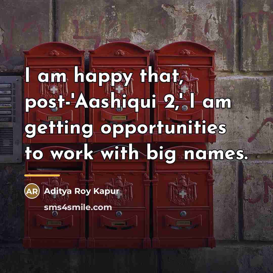 “I am happy that, post-'Aashiqui 2,' I am getting opportunities…” quote by Aditya Roy Kapur