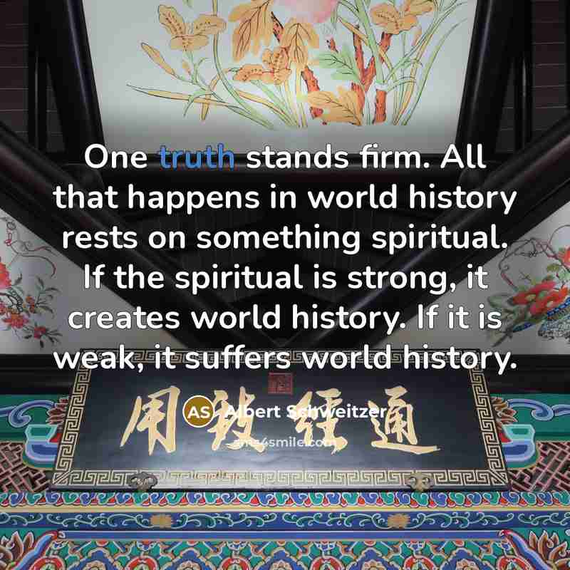 “One truth stands firm. All that happens in world history…” quote by Albert Schweitzer