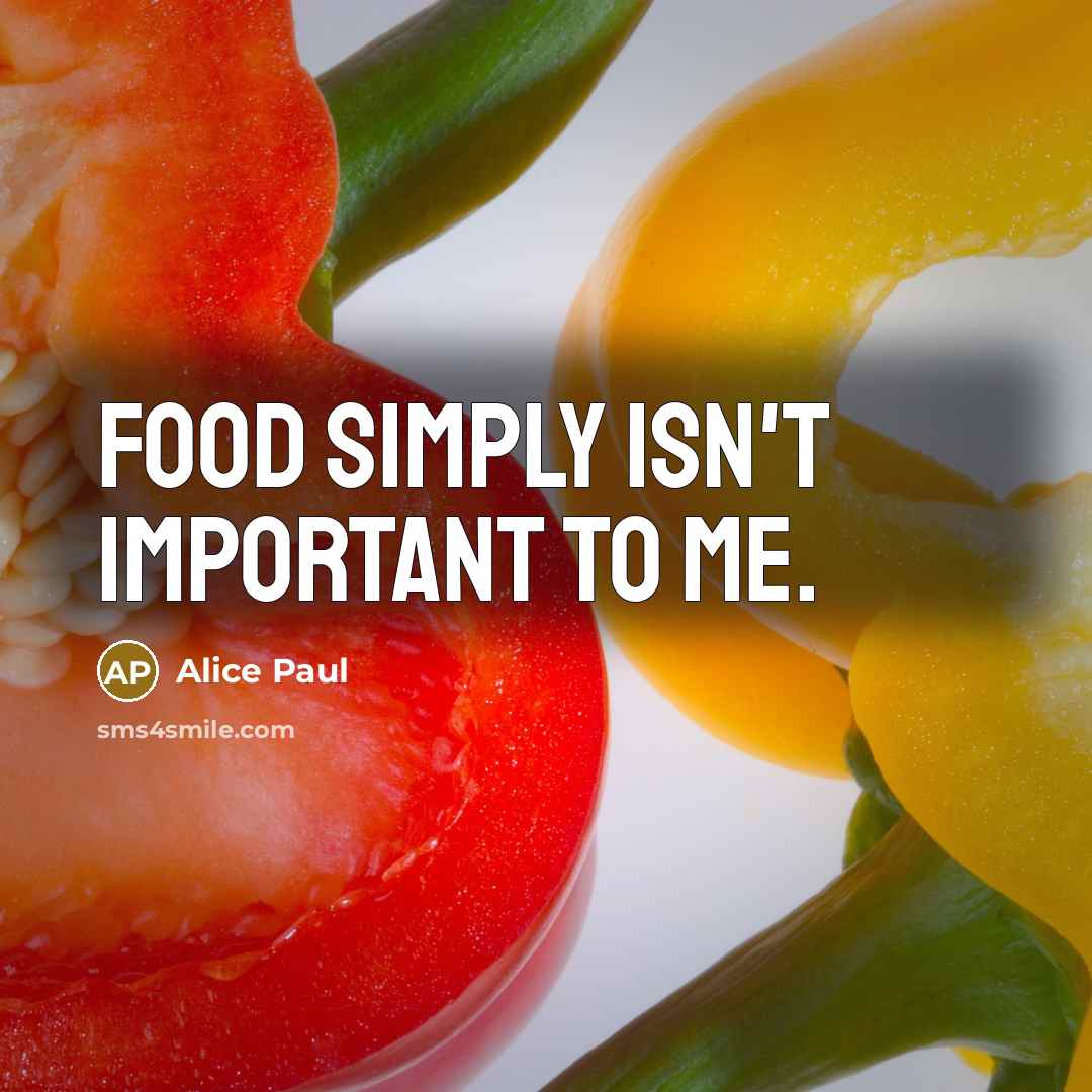 “Food simply isn't important to me.…” quote by Alice Paul