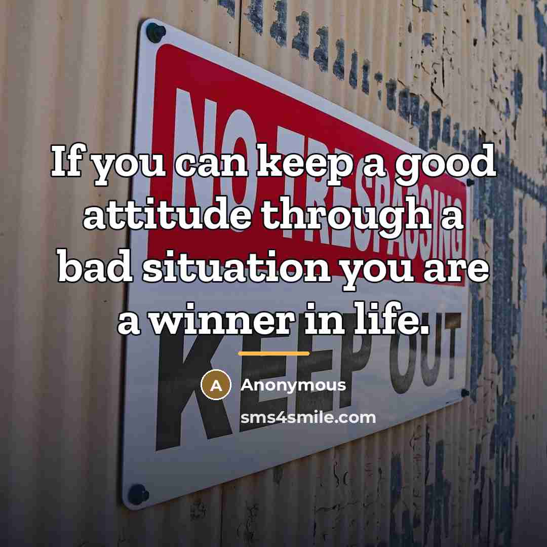 “If you can keep a good attitude through a bad…” quote by Anonymous