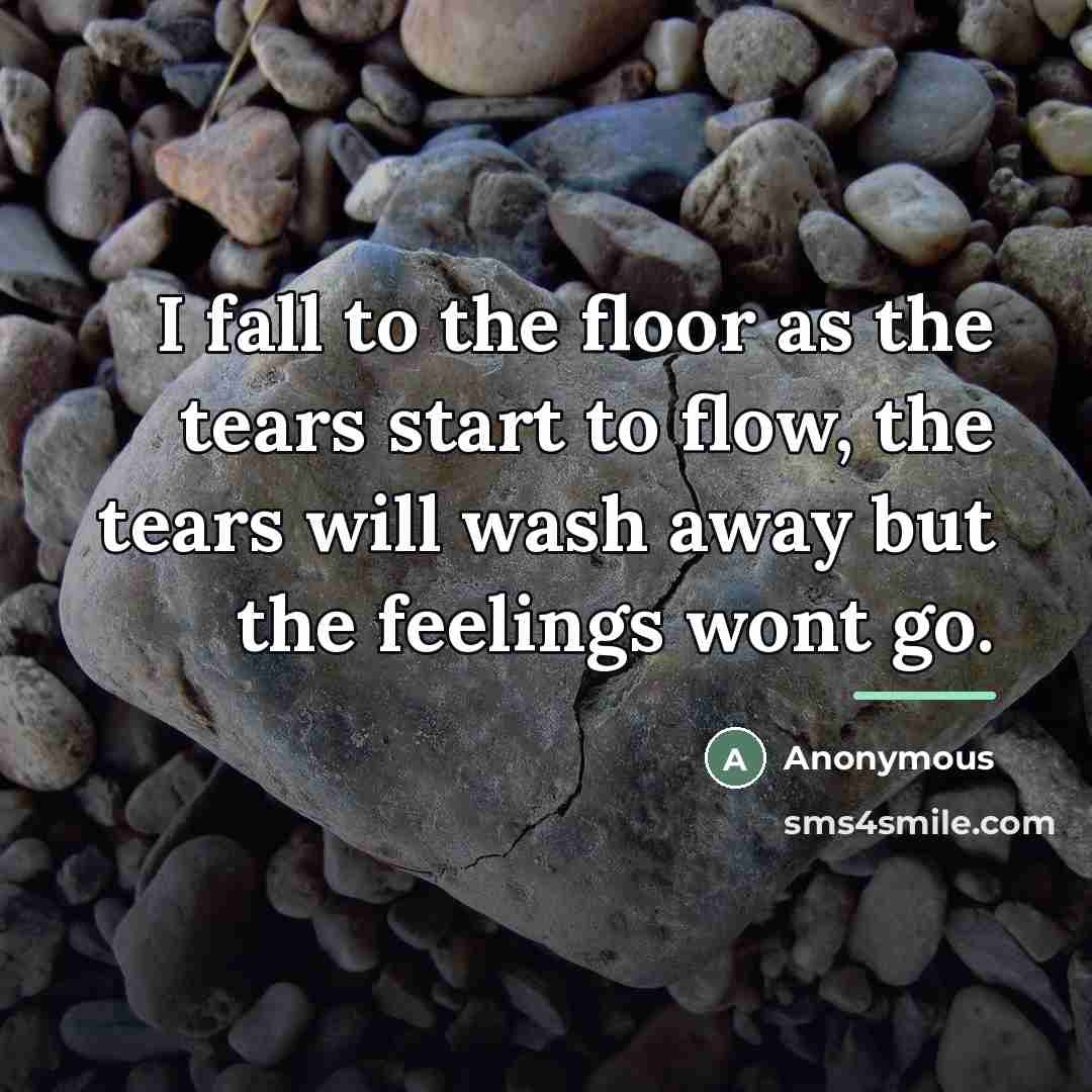 “I fall to the floor as the tears start to…” quote by Anonymous