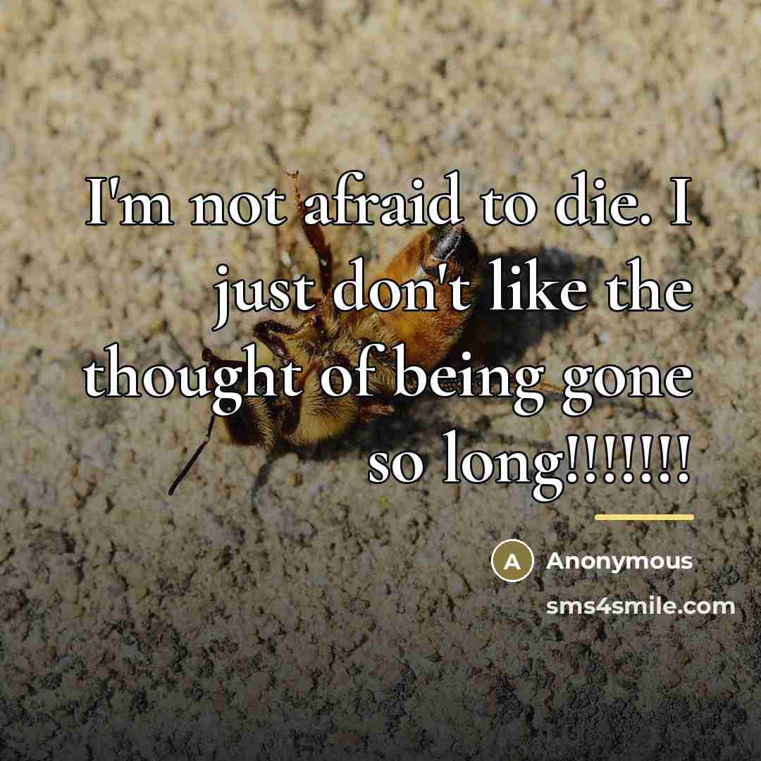 “I'm not afraid to die. I just don't like the…” quote by Anonymous