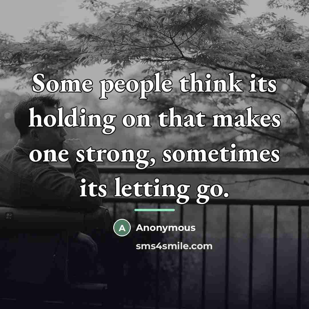 “Some people think its holding on that makes one strong,…” quote by Anonymous