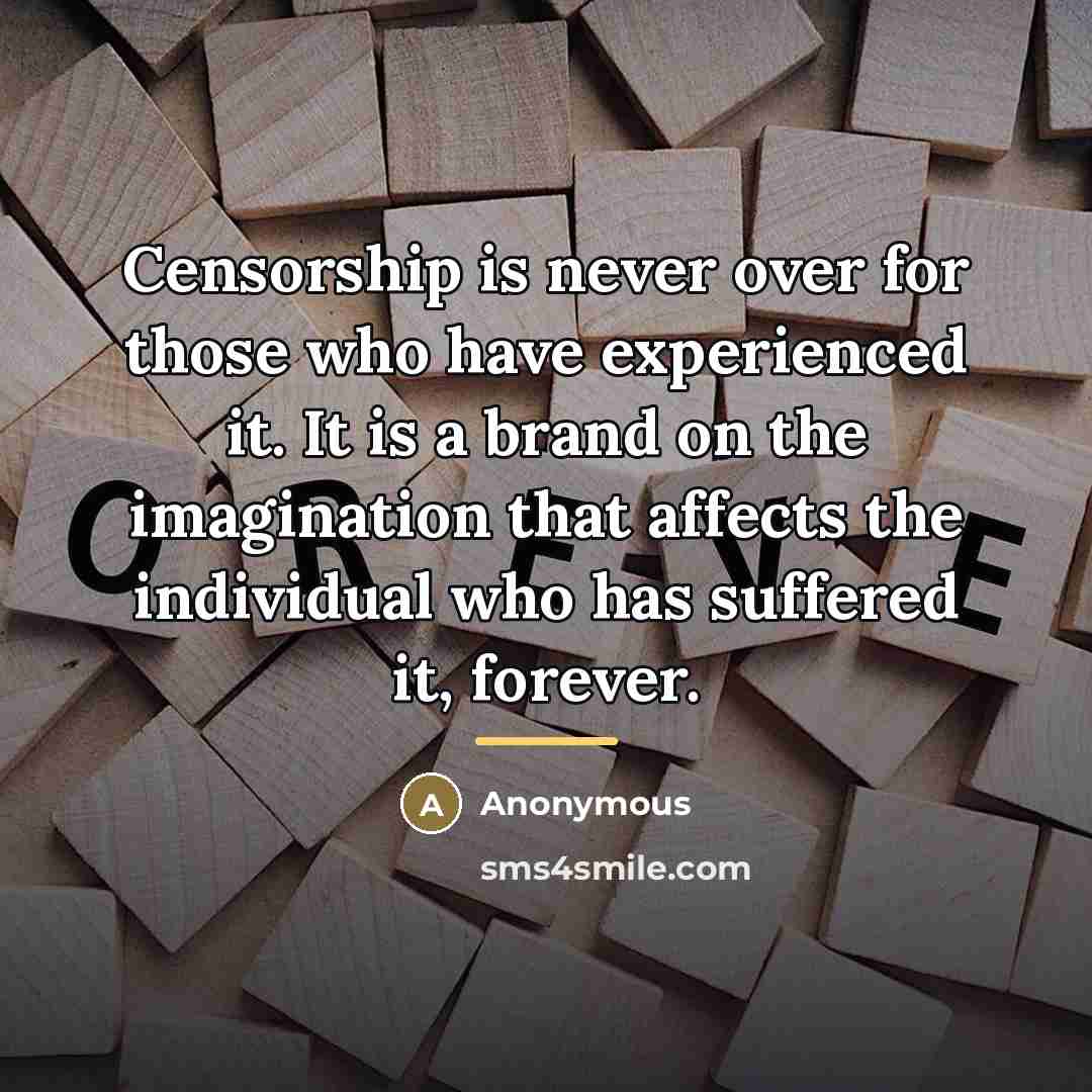 “Censorship is never over for those who have experienced it.…” quote by Anonymous