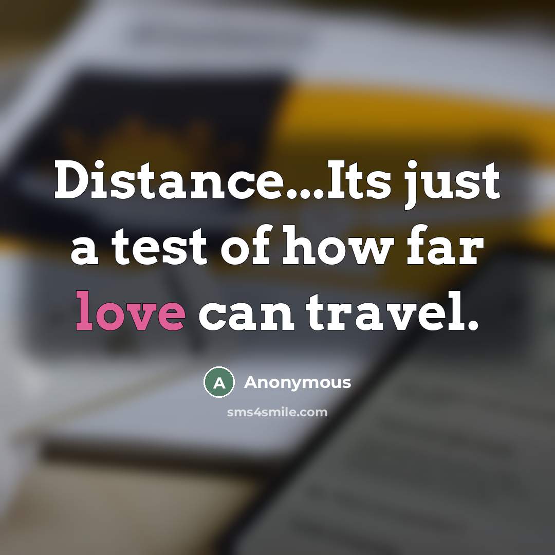 “Distance...Its just a test of how far love can travel.…” quote by Anonymous