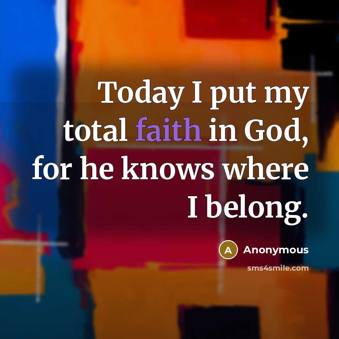 “Today I put my total faith in God, for he…” quote by Anonymous
