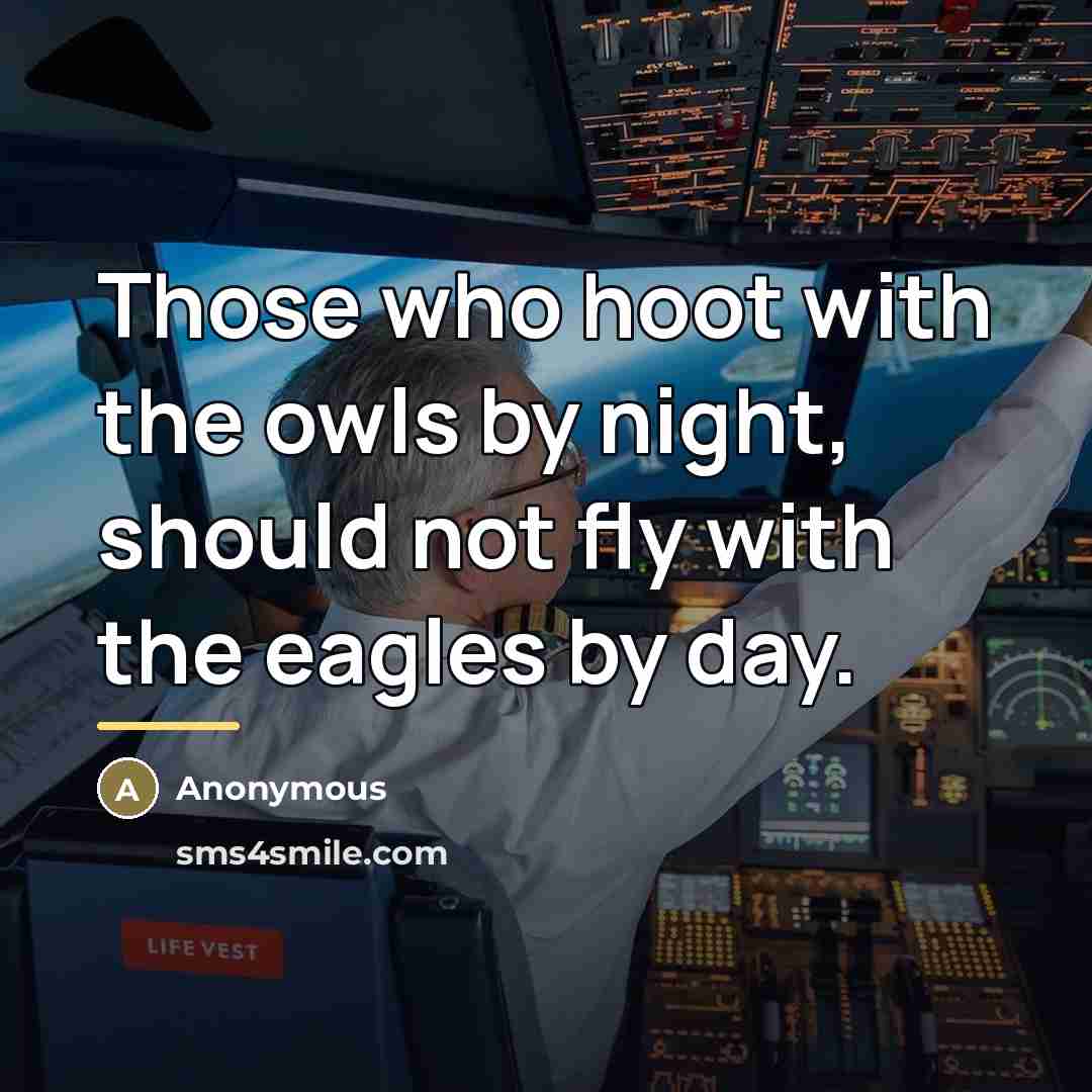 “Those who hoot with the owls by night, should not…” quote by Anonymous