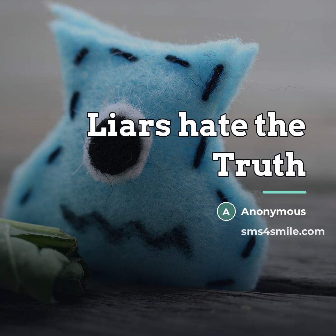 “Liars hate the Truth…” quote by Anonymous
