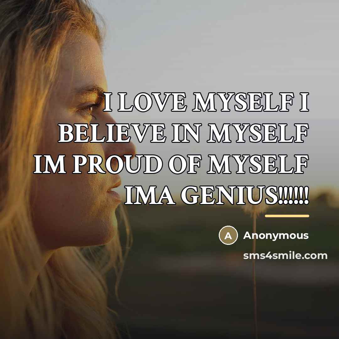 “I LOVE MYSELF I BELIEVE IN MYSELF IM PROUD OF…” quote by Anonymous