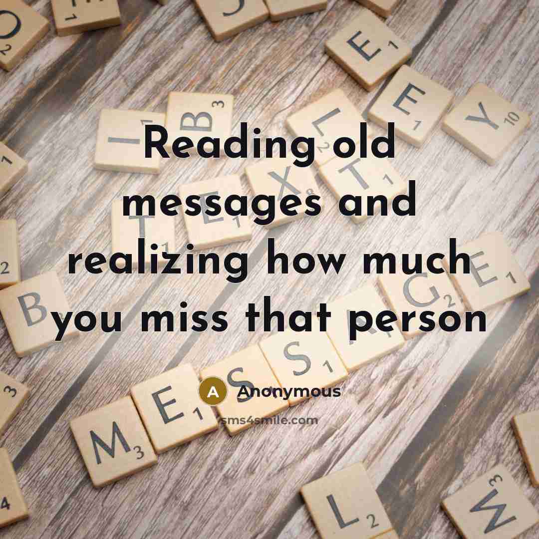 “Reading old messages and realizing how much you miss that person” quote by Anonymous