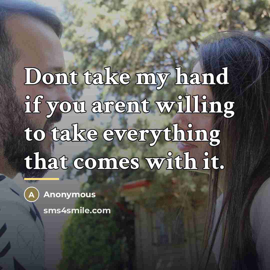 “Dont take my hand if you arent willing to take…” quote by Anonymous