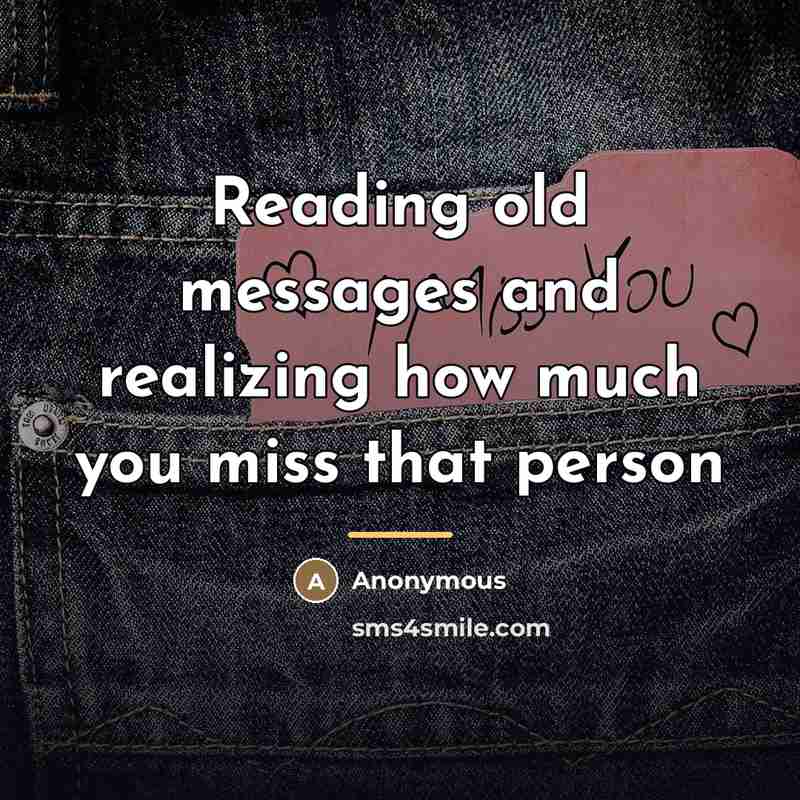 “Reading old messages and realizing how much you miss that…” quote by Anonymous